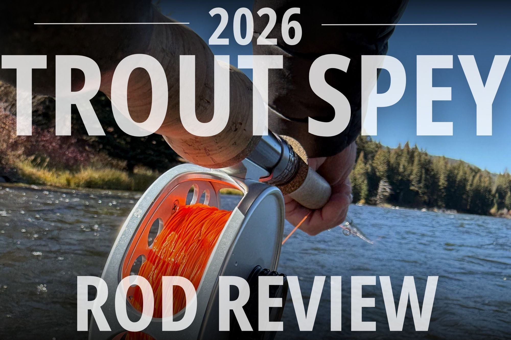 Big Sky Angler's 2026 Trout Spey Rod Review