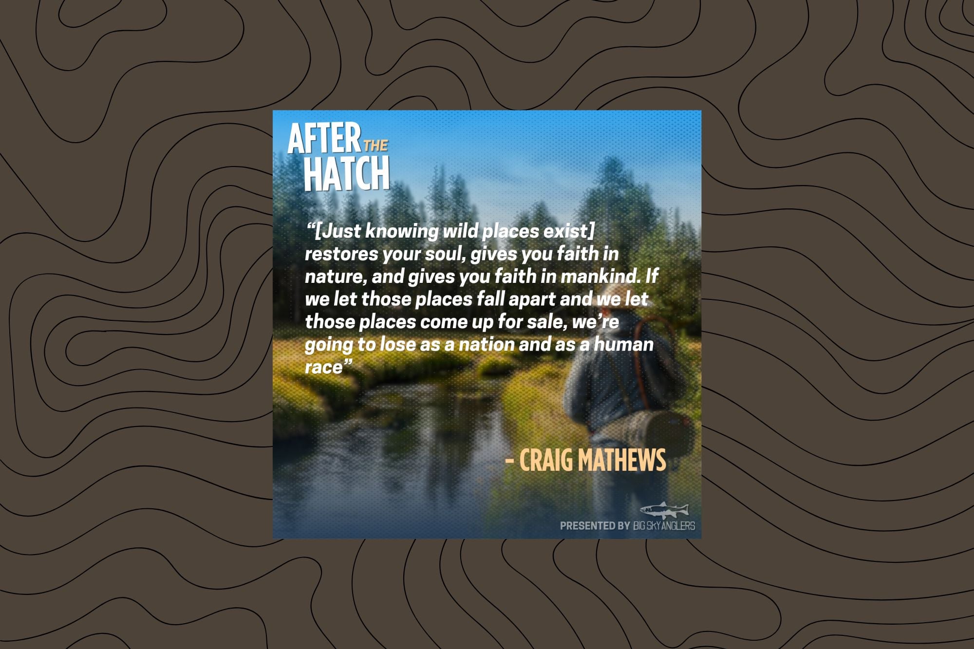 After the Hatch: Episode 3 - Craig Mathews on Fly Design, Emergers, and Being a Good Ancestor