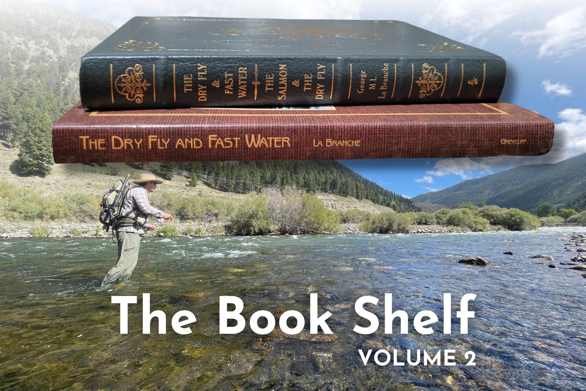 The Book Shelf - Volume 2 - G.L.M. LaBranche – The Dry Fly & Fast Water - 1914