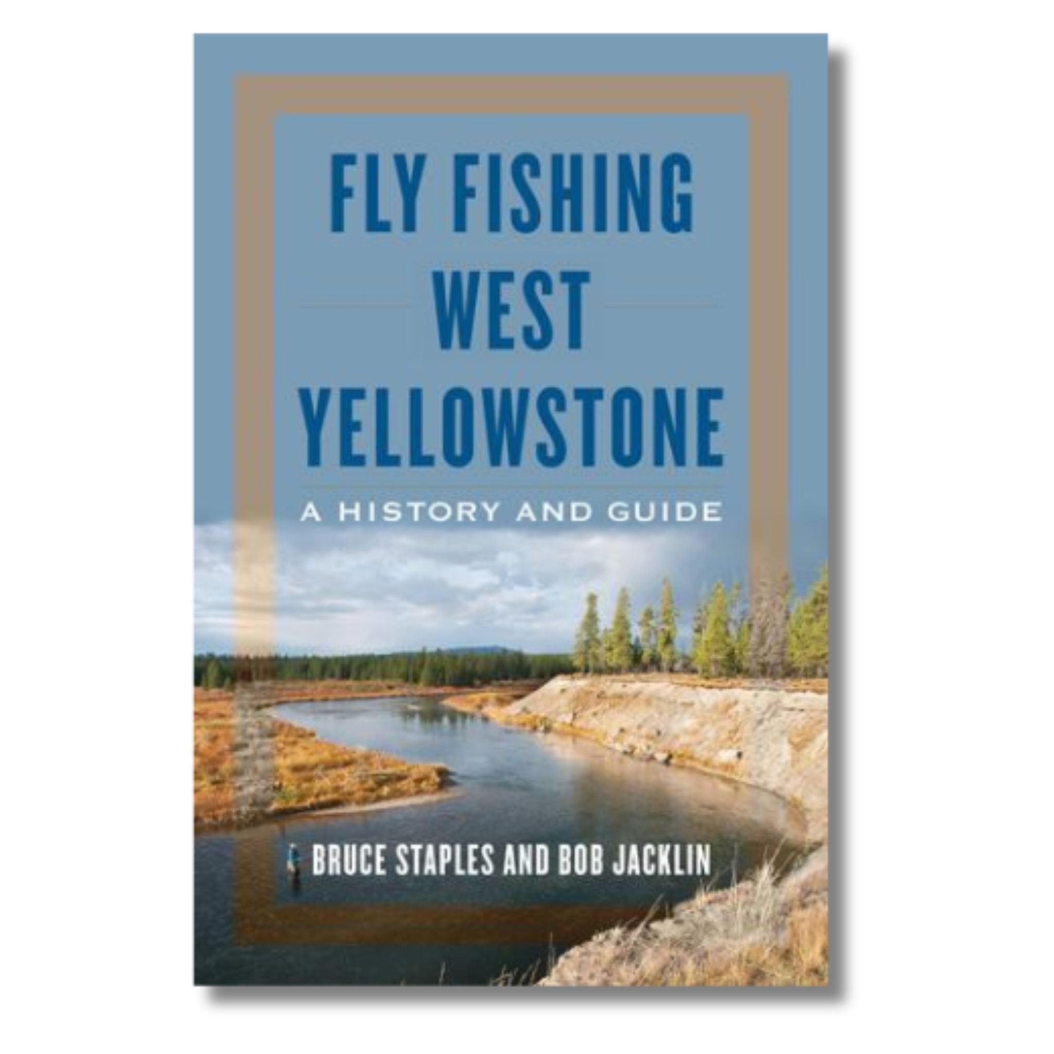 Fly Fishing West Yellowstone: A History & Guide