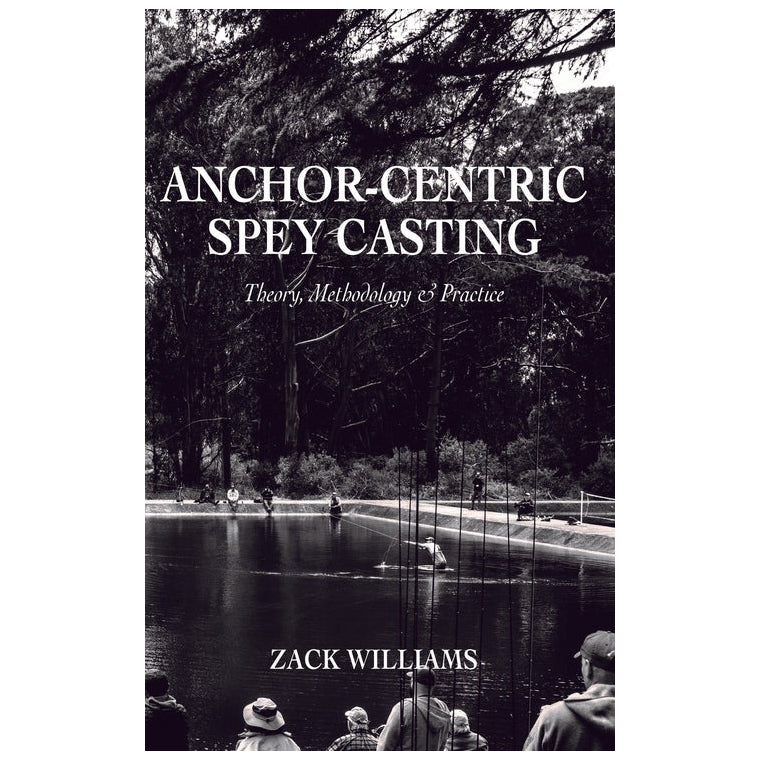 Anchor Centric Spey Casting: Theory, Methodology & Practice